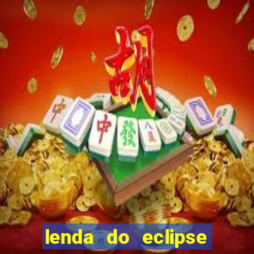 lenda do eclipse sol e lua